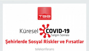 Kovid-19 Salgını Sonrası Şehirlerde Sosyal Riskler ve Fırsatlar tele-konferansta tartışıldı.