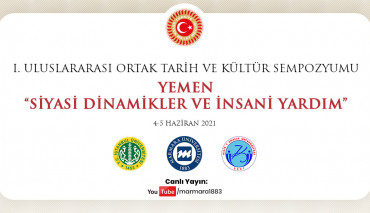 I. ULUSLARARASI ORTAK TARİH VE KÜLTÜR SEMPOZYUMU YEMEN “SİYASİ DİNAMİKLER VE İNSANİ YARDIM”